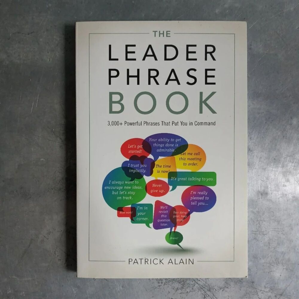 The Leader Phrase Book-Powerful Phrases That Put You in Command By Patrick Alain